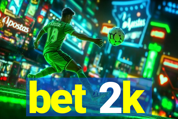 bet 2k